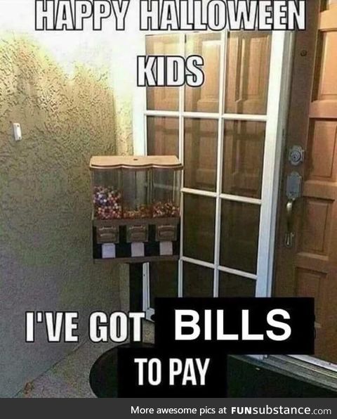 In before Halloween in case you got bills to pay