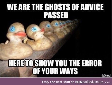 Ghosts of advice passed