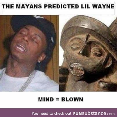 Turns out the Mayans predicted something right