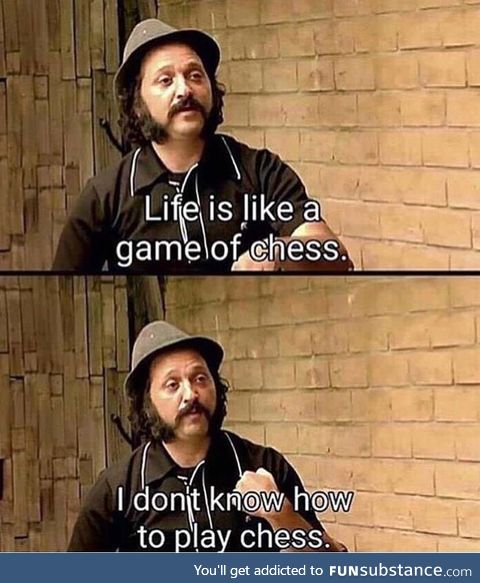Life is like a game of Chess