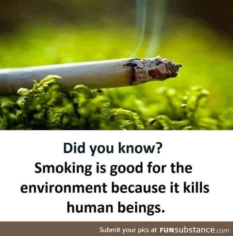 Smoking is good for the environment