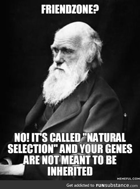 Charles Darwin is sick of people complaining about friendzone
