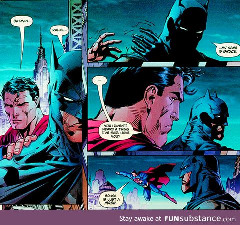 I love how Batman is who he really is, and that Bruce Wayne is who he pretends to be.