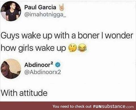 What do girls wake up with?