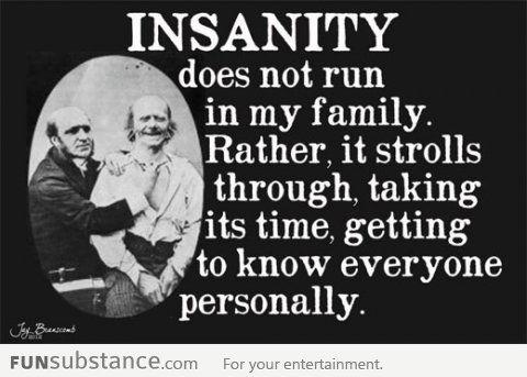 Insanity in my family