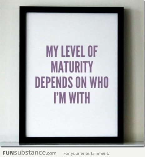 My level of maturity