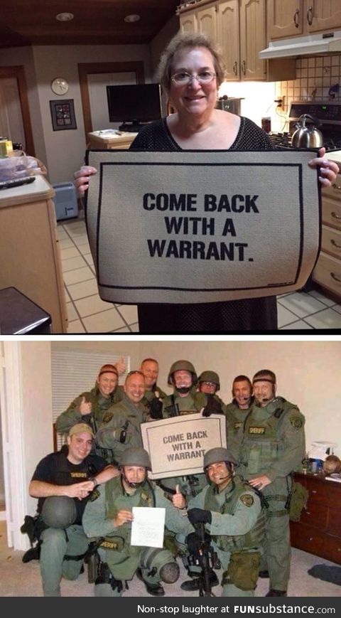 They came back with a warrant