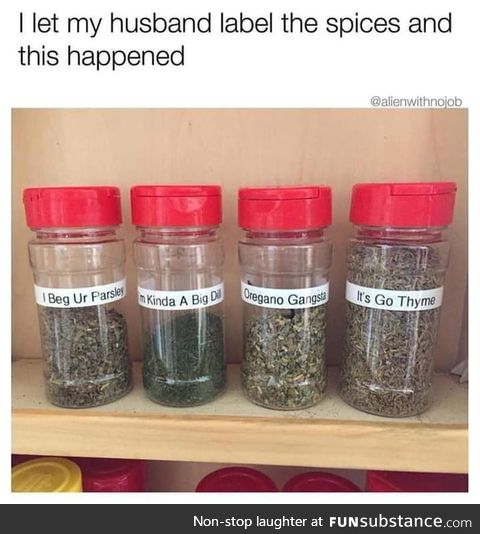 They're actually herbs but I'll let it go because it's funny