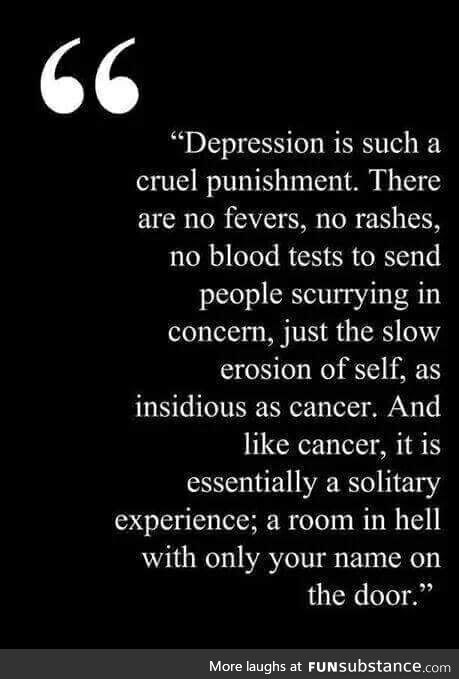 My heart goes out to anyone who is suffering from depression