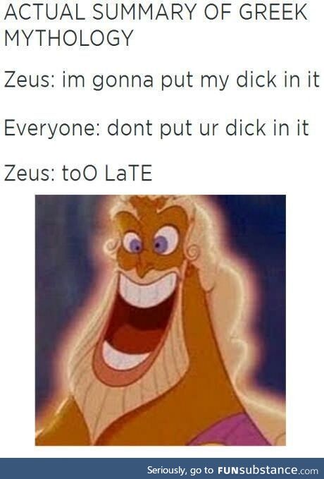 Zeus, you filthy thing