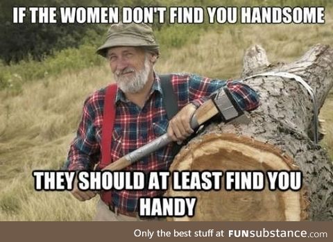 Red Green gave some of the best advice for men