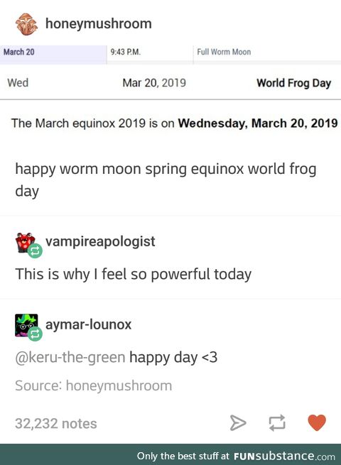 Happy Worm Moon Spring Equinox World Frog Day, guys!