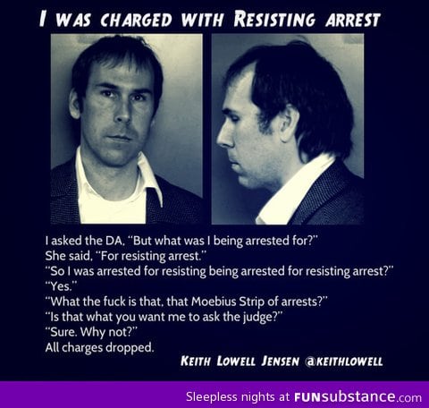 Arrested for resisting arrest