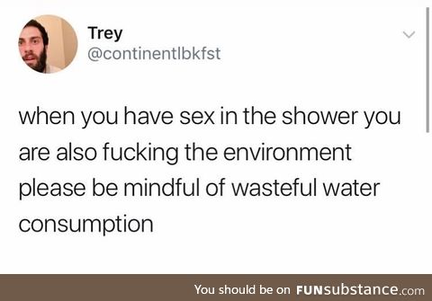 I guess I’m f*cking the environment