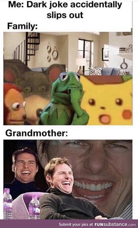 At least grandma always laugh