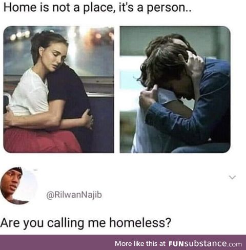 I'm homeless too