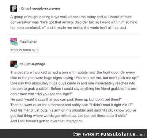 These give me hope in humanity