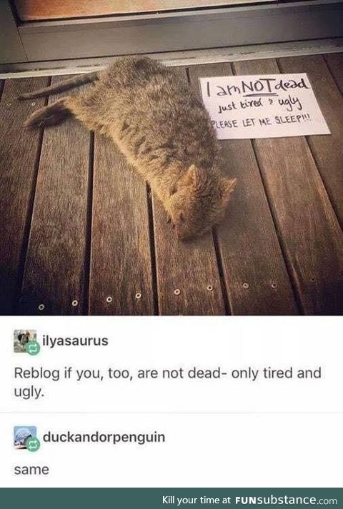 Not dead just ugly