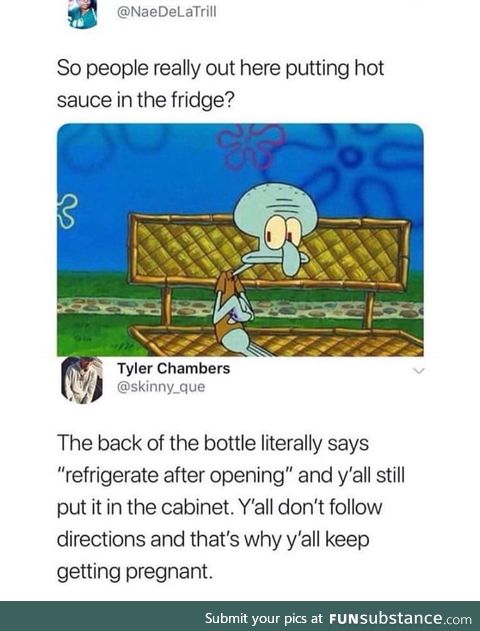 Putting hot sauce in the fridge makes it less spicy, and who would do that?