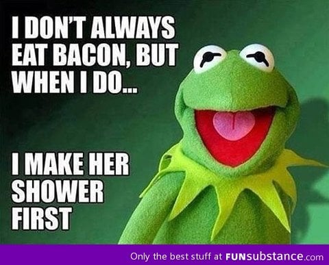 Kermit you dog!