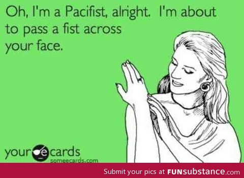 I'm a pacifist