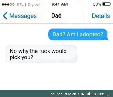 So im not adopted?