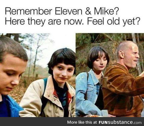 Yeah. Everytime I watch the movie I feel older