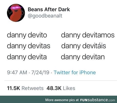 There is still 1 man we can call....DaNnY dEViTo