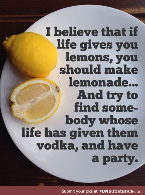 Best thing to do when life gives you lemons