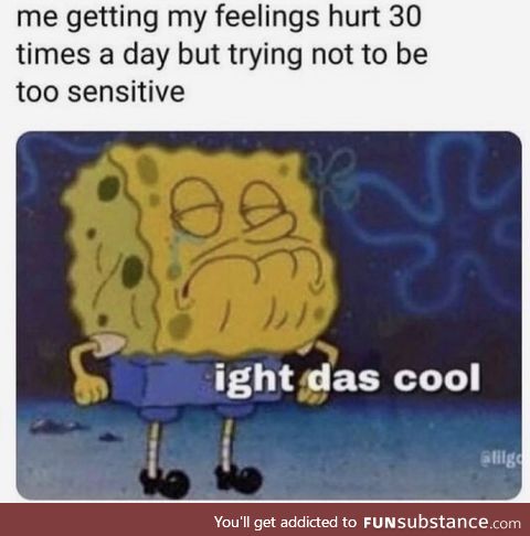 I’m too sensitive