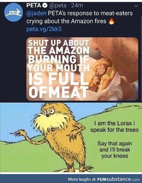 Thank you Vietnamese spokesman Mr Lorax. Save the Amazon. F*ck PETA