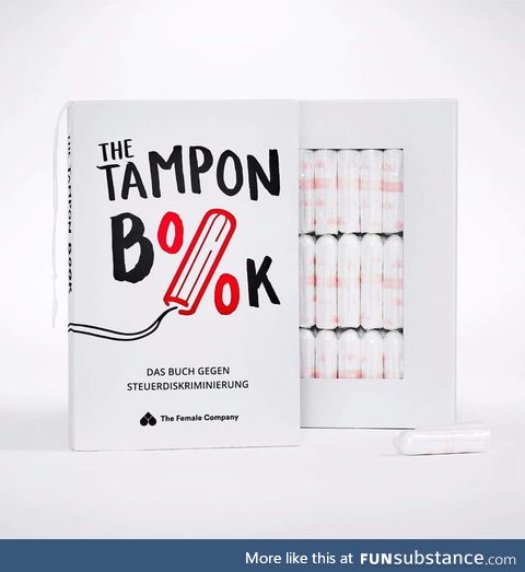 Tampons in Germany have a 19% VAT (Value Added Tax) while books only have a 7% VAT. So