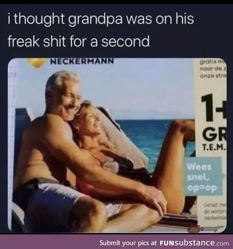 Grandpa on his freaky shit
