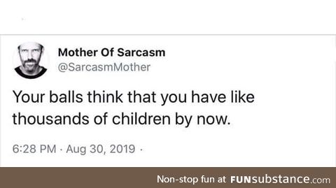 True mother of sarcasm