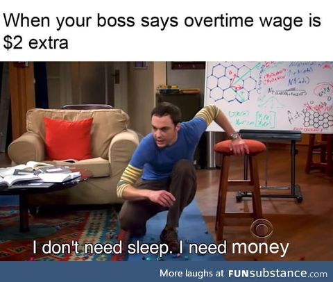 Well, when they pay overtime