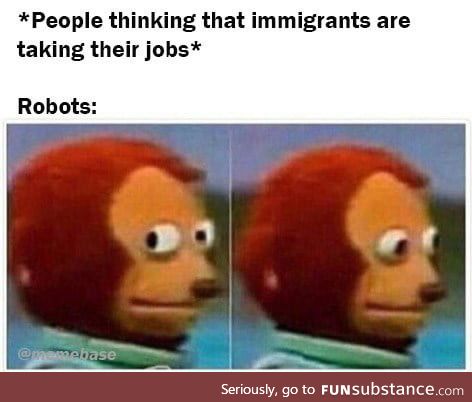 It's the immigrants! Yeah let's go with that' - robots