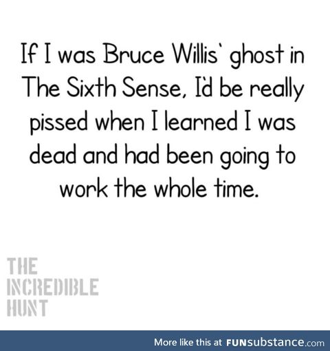 Sixth Sense Spoiler Alert! Maybe we are all ghosts going to work