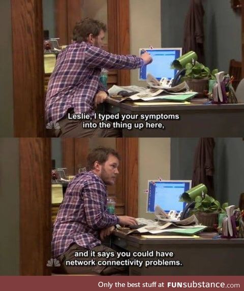 In the wake of this 'Google symptoms' meme, I remembered a Parks&Rec