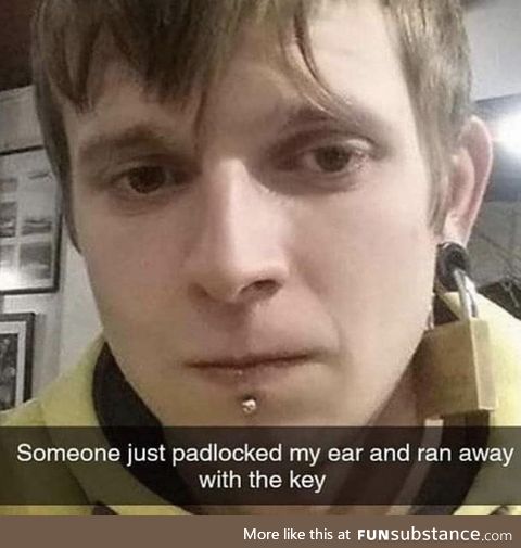 Ah yes, the classic padlock in the earlobe prank
