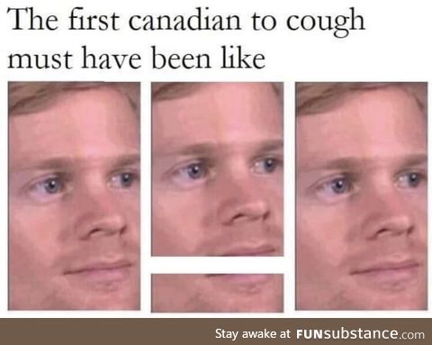 It's funny because I'm Canadian