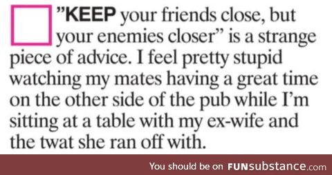 Keep your friends close