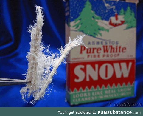In the 1930s you could buy artificial snow that was 100% pure asbestos