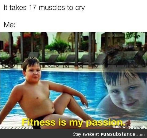 You know, I'm something of a fitness myself