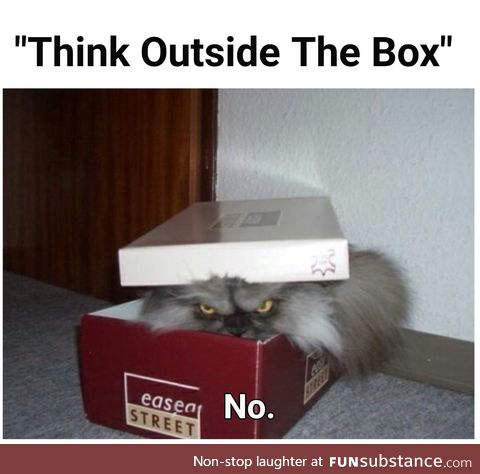 There will be no thinking outside the box