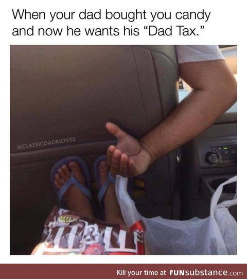 I called it DAT, Dad Added Tax