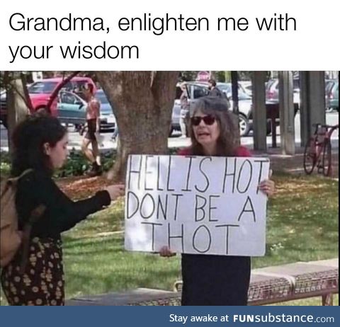 Grans are a source of wisdom, generally
