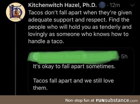 Find someone who loves you like a taco, whether you're falling apart or not