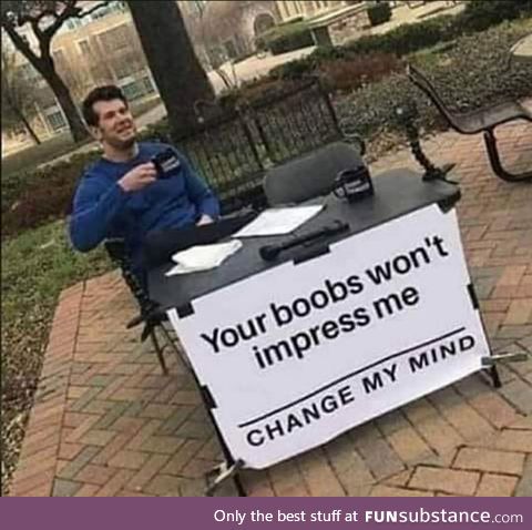 Change my mind ladies