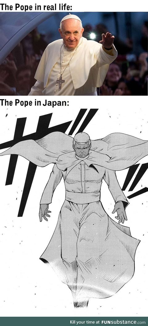 My weeb ass when I hear the pope is touring Asia