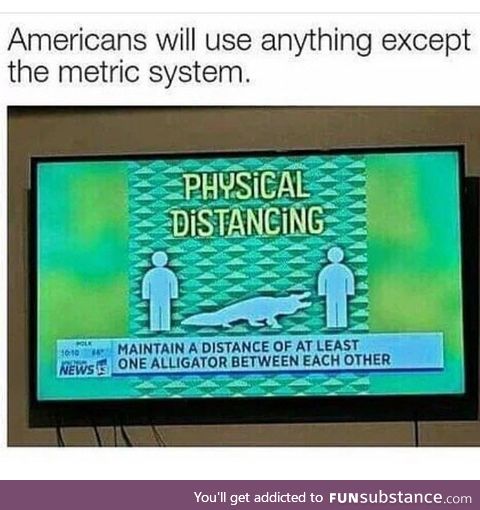 Just use the damn Metric system already. Except Florida, Florida is alright.